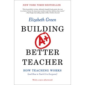 Building a Better Teacher - How Teaching Works (and How to Teach it to Everyone)