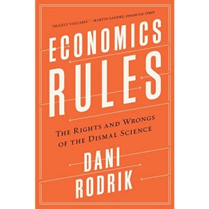 Economics Rules – The Rights and Wrongs of the Dismal Science