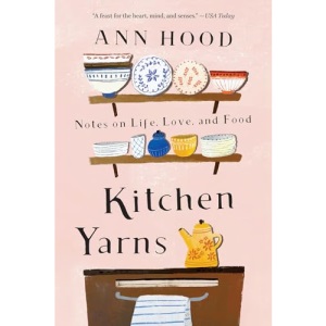 Kitchen Yarns: Notes on Life, Love, and Food