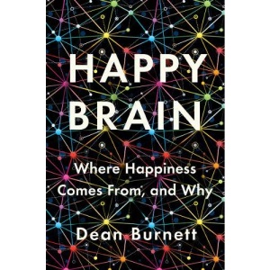 Happy Brain: Where Happiness Comes From, and Why
