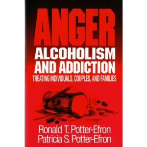 Anger, Alcoholism and Addiction: Treating Individuals, Couples and Families