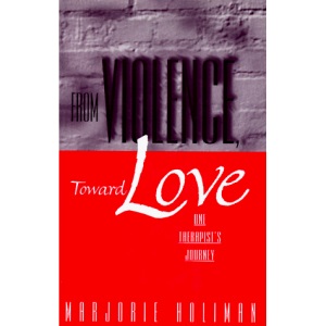 From Violence, Toward Love: One Therapist's Journey (Norton Professional Books)