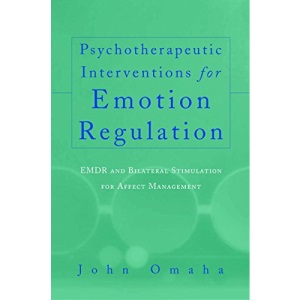 Psychotherapeutic Interventions for Emotion Regulation: EMDR and Bilateral Stimulation for Affect Management (Norton Professional Books)