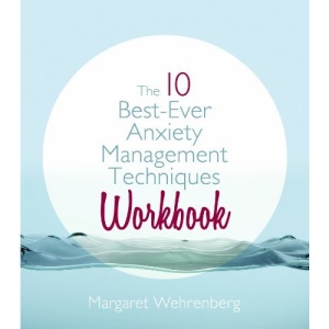 The 10 Best-Ever Anxiety Management Techniques Workbook