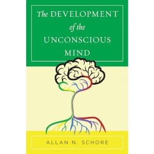 The Development of the Unconscious Mind: 0 (Norton Series on Interpersonal Neurobiology)