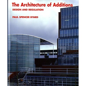 The Architecture of Additions: Design and Regulation (Norton Books for Architects & Designers)