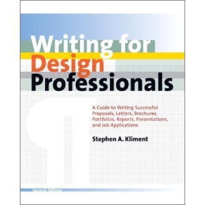 Writing for Design Professionals: A Guide to Writing Successful Proposals, Letters, Brochures, Portfolios, Reports, Presentations and Job Applications