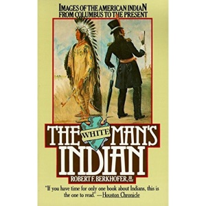 The White Man's Indian: Images of the American Indian from Columbus to the Present