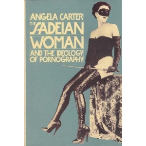 The Sadeian Woman: And the Ideology of Pornography
