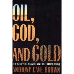 Oil, God and Gold: the Story of Aramco and the Saudi Kings