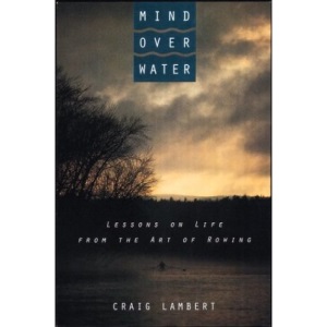 Mind over Water: Lessons on Life from the Art of Rowing
