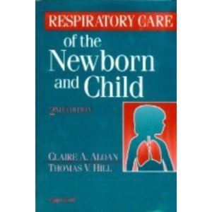Respiratory Care of the Newborn and Child: A Clinical Manual