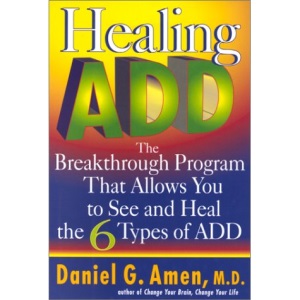 Healing Add: The Breakthrough Program That Allows You to See and Heal the 6 Types of Attention Deficit Disorder