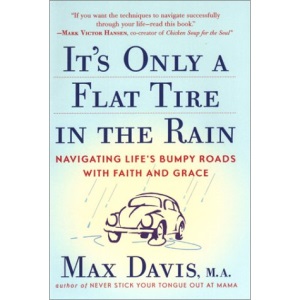 It's Only a Flat Tire in the Rain: Navigating Life's Bumpy Roads with Faith and Grace
