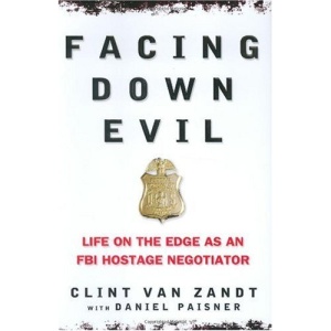 Facing Down Evil: Life on the Edge as an FBI Hostage Negotiator