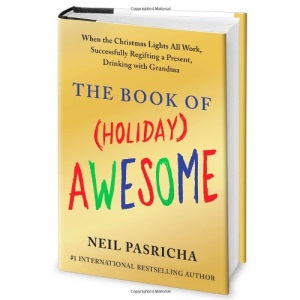 The Book of (Holiday) Awesome: When the Christmas Lights All Work, Successfully Regifting a Present, Drinking with Grandma