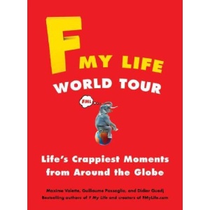 F My Life World Tour: Life's Crappiest Moments from Around the Globe