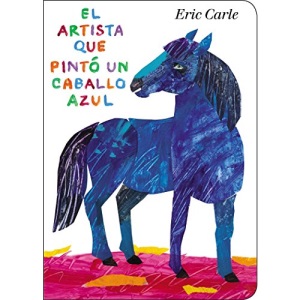 El Artista Que Pintó Un Caballo Azul (World of Eric Carle)