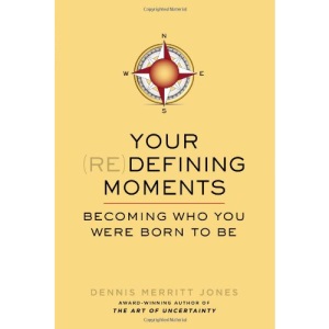 Your Redefining Moments: Becoming Who You Were Born to Be