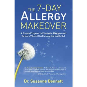 7-Day Allergy Makeover: A Simple Program to Eliminate Allergies and Restore Vibrant Health Form the Inside Out
