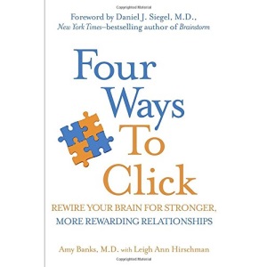 Four Ways to Click: Rewire Your Brain for Stronger, More Rewarding Relationships