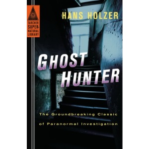 Ghost Hunter: The Groundbreaking Classic of Paranormal Investigation (Tarcher Supernatural Library)