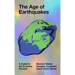The Age of Earthquakes: A Guide to the Extreme Present