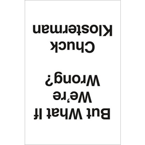 But What If We're Wrong?: Thinking about the Present as If It Were the Past
