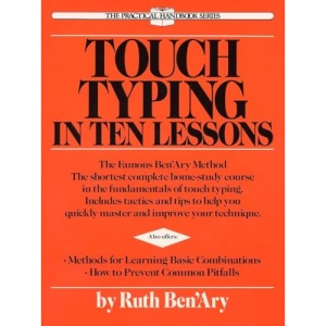 Touch Typing in Ten Lessons: The Famous Ben'Ary Method -- The Shortest Complete Home-Study Course in the Fundamentals of Touch Typing