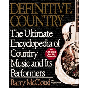 Definitive Country: The Ultimate Encyclopedia of Country Music and Its Performers