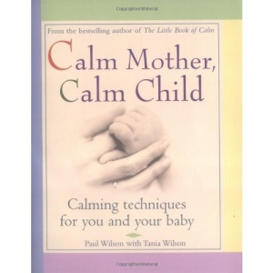 Calm Mother, Calm Child: Calming Techniques for You and Your Baby