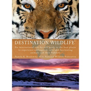 Destination Wildlife: An International Site-by-Side Guide to the Best Places to Experience Endangered, Rare, and Fascinating Animals... (Perigee)