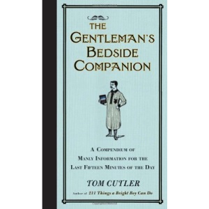 The Gentleman's Bedside Companion: A Compendium of Manly Information for the Last Fifteen Minutes of the Day