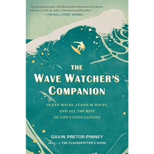 The Wave Watcher's Companion: Ocean Waves, Stadium Waves, and All the Rest of Life's Undulations