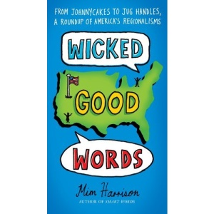 Wicked Good Words: From Johnnycakes to Jug Handles, a Roundup of America's Regionalisms
