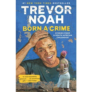 Born a Crime: Stories from a South African Childhood