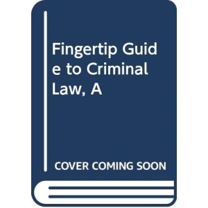 Fingertip Guide to Criminal Law, A