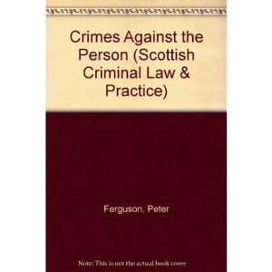 Crimes Against the Person (Scottish Criminal Law & Practice)