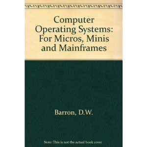 Computer Operating Systems: For Micros, Minis and Mainframes