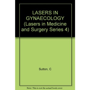 Lasers in Gynaecology (Lasers in Medicine & Surgery Series 4)