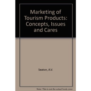 Marketing of Tourism Products: Concepts, Issues and Cares