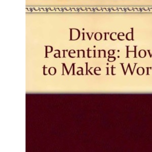 Divorced Parenting: How to Make it Work