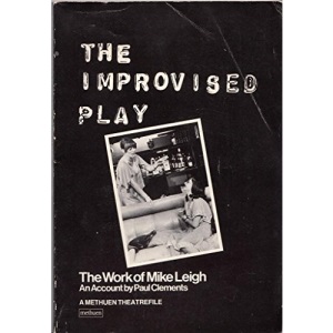 The Improvised Play: Work of Mike Leigh (A Methuen theatrefile)