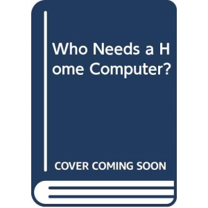 Who Needs a Home Computer?