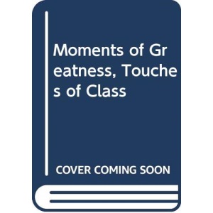 Moments Of Greatness Touches Clas: A Sporting Anthology