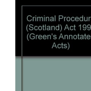 Criminal Procedure (Scotland) Act 1995 (Green's Annotated Acts)