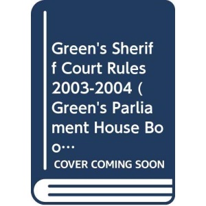 Green's Sheriff Court Rules 2003-2004 (Green's Parliament House Book S.)