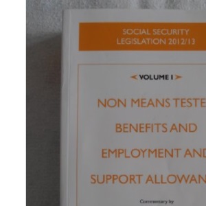 Social Security Legislation 2012/2013 Volume 1: Non Means Tested Benefits and Employment and Support Allowance