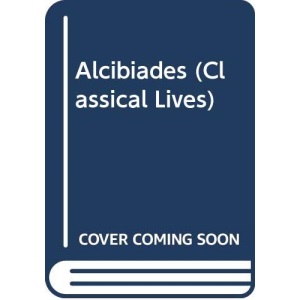 Alcibiades (Classical Lives S.)