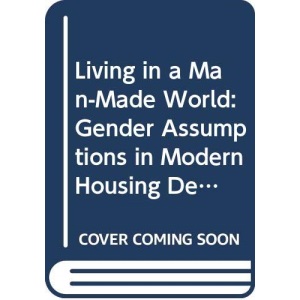 Living In A Man Made World: Gender Assumptions in Modern Housing Design